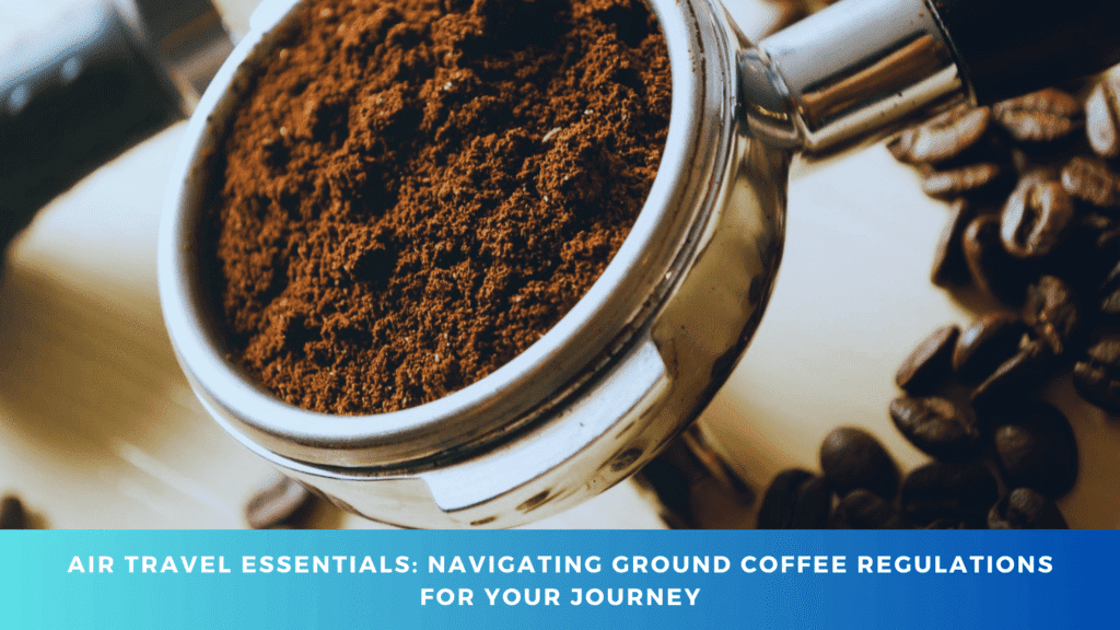 Can I Bring Ground Coffee on a Plane