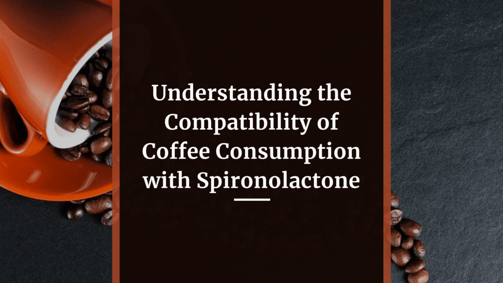 Can I Drink Coffee While Taking Spironolactone