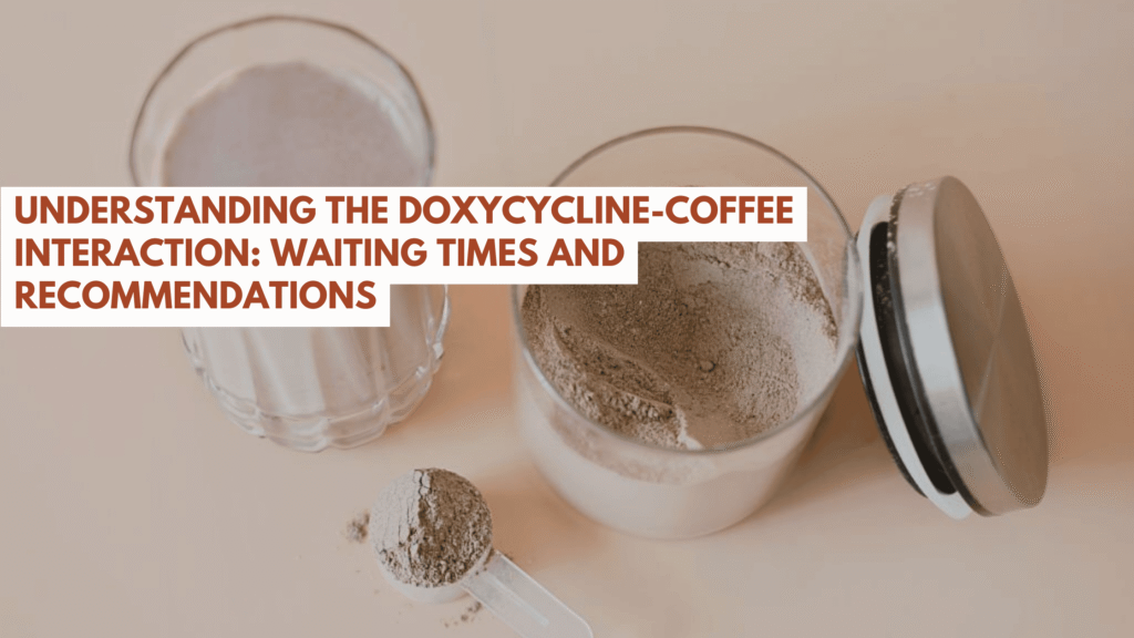 How Long to Wait After Taking Doxycycline Before Drinking Coffee