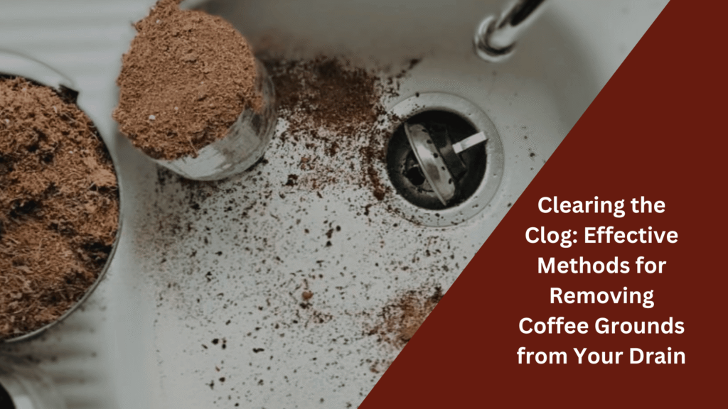 Easy Ways to Remove Coffee Grounds from Your Drain Quick Tips and