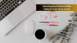 Right Coffee Table for a Grey Couch