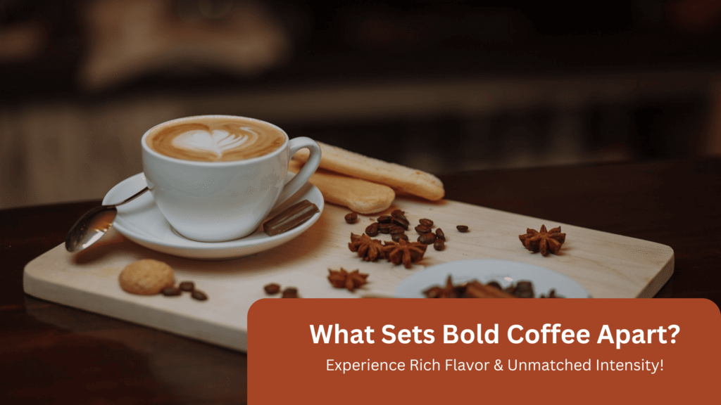 What Makes Bold Coffee Different?