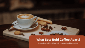 What Makes Bold Coffee Different?